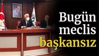 Bugün meclis başkansız
